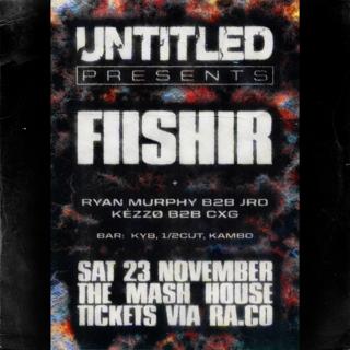 Untitled Presents : Fiishir 