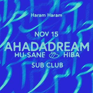 Sub Club X Haram Haram Presents: Ahadadream With Hu-Sane + Hiba