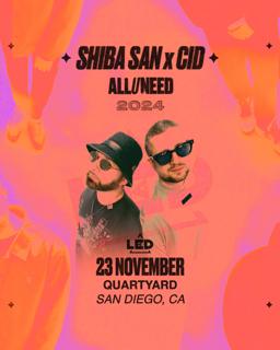 Led Presents Cid X Shiba San: All U Need Tour