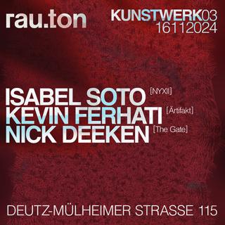 Rau.Ton W/ Isabel Soto, Kevin Ferhati, Nick Deeken