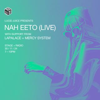 Lucid Juice Live: Nah Eeto, Lapalace + Mercy System