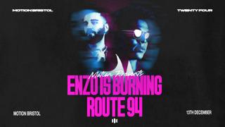 Motion Presents: Enzo Is Burning, Route 94 + Support