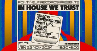 Pont Neuf • In House We Trust — Jeremy Underground, Marie Lung, Maison Blanche 