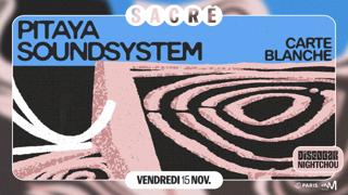 Sacré Présente: Carte Blanche Pitaya Soundsystem