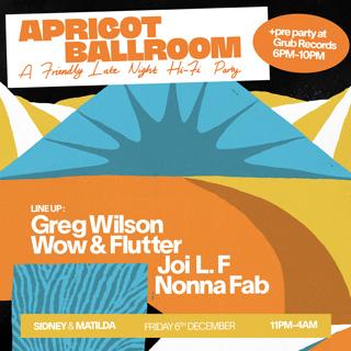 Apricot Ballroom With Greg Wilson, Wow & Flutter, Joi L.F. & Nonna Fab