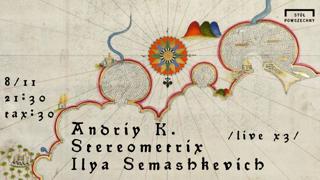   Past Geography >  Andriy K. - Stereometrix - Ilya Semashkevich /3X Live/