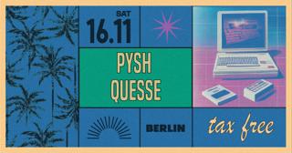 Berlin: Pysh, Quesse