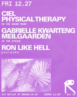 Ciel + Physical Therapy / Gabrielle Kwarteng + Meilgaarden / Ron Like Hell