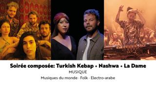 Soirée Composée: Turkish Kebap + Nashwa + La Dame