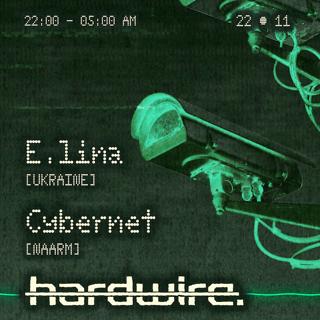 Hardwire Presents E.Lina (Ukraine) With Cybernet (Naarm)