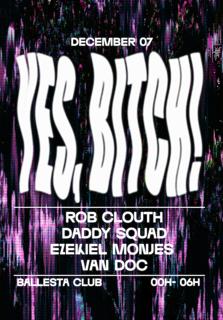 Yes, Bitch! With Rob Clouth, Daddy Squad, Ezekiel Monjes & Van Doc