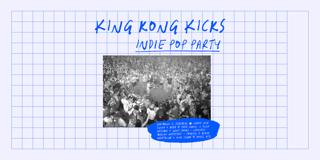 King Kong Kicks  • Indie Pop & Hypes • Junkyard Dortmund