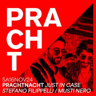 Pracht Nacht / Just In Case With Stefano Filippelli B2B Musti Nero