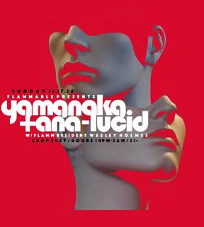 Flammablepresents: Yamanaka + Ana-Lucid! With Resident Wesley Holmes