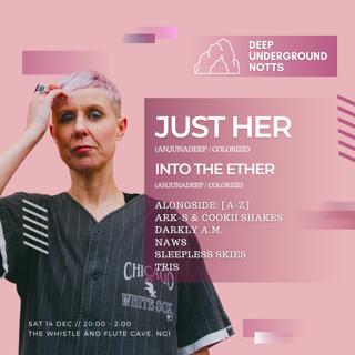 Deep Underground Notts Presents Just Her & Into The Ether [Anjunadeep / Colorize]