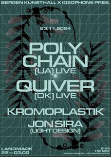 Bergen Kunsthall X Ideophone Pres: Poly Chain (Live) + Quiver (Live) + Kromoplastik