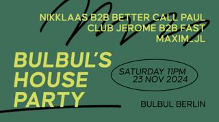 Bulbul'S House Party: Nikklaas B2B Better Call Paul, Club Jerome B2B Fast, Maxim_Jl