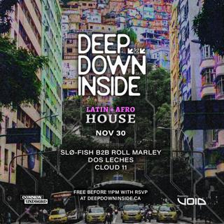 Deep Down Inside: Latin / Afro Takeover With Roll Marley B2B Slø-Fish, Dos Leches And Cloud 11