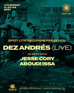 Spot Lite Records Presents: Dez Andrés (Live) & Dj Sets: Jesse Cory + Aboudi Issa