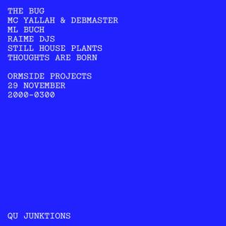 Qu Junktions With The Bug, Mc Yallah & Debmaster, Ml Buch, Still House Plants, Raime Djs + More