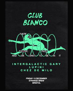 Club Blanco With Intergalactic Gary, Lupini & Chez De Milo