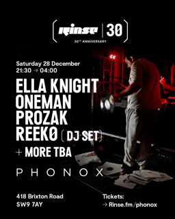 Rinse 30Th Anniversary X Phonox: Oneman, Prozak, Ella Knight, Reek0 (Dj Set) + Special Guests