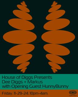 House Of Diggs Presents Dee Diggs + Markus With Opening Guest Hunnybunny