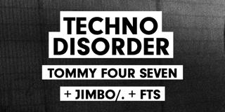 Techno Disorder: Tommy Four Seven + Jimbo/. + Fts