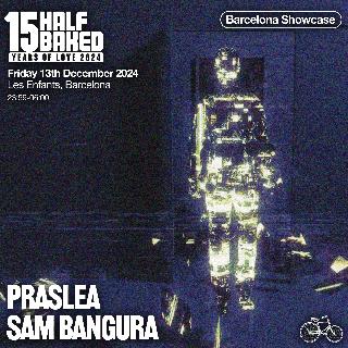 Half Baked Pres. Praslea + Sam Bangura