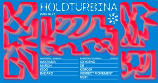 Holdturbina: Maron, Kiqo, Badaro, Nakrasia, Oxygeno, Dé, Korodi, Indirect Movement, Ml91