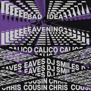 Bad Idea X Eavening: Calico, Cousin Chris, Dj Smiles (Pdx), Eaves (Pdx)