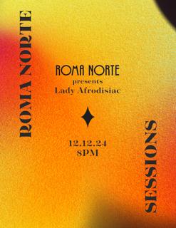 Roma Norte Sessions Presents Lady Afrodisiac