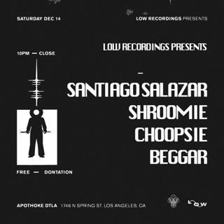 Low Recordings Presents: Santiago Salazar, Beggar, Choopsie, Shroomie