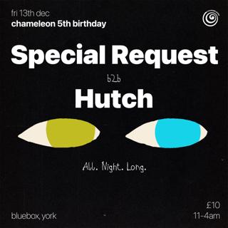 Chameleon 5Th Birthday W/ Special Request B2B Hutch (All Night Long) - Bluebox, York