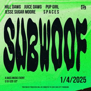 Subwoof Feat. Jesse Sugar Moore, Pup Girl, Juice Dawg, Hill Dawg, S P A C E S