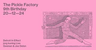 The Pickle Factory 9Th Birthday: Detroit In Effect, Jorg Kuning Live, Gwenan & Joe Delon