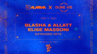 Dure Vie X Alarma: Blasha & Allatt + Elise Massoni (3H Sets)