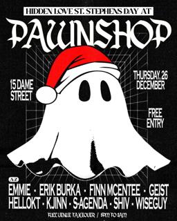 Hidden Love Presents: Pawn Shop Stephens Day Full Venue Takeover [Free Entry]