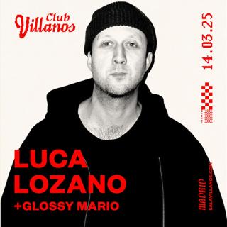 Club Villanos Presenta: Luca Lozano + Glossy Mario