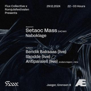 Flux X Romjulsfestivalen: Setaoc Mass + Bendik Baksaas + Skodde + Naboklage + Antiparalell