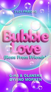 Frædag: Bubble Love (Ross From Friends)