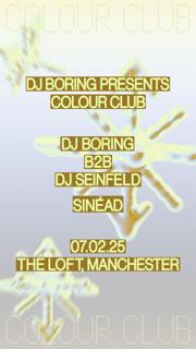 Dj Boring Presents Colour Club: Dj Boring B2B Dj Seinfeld & Sinéad