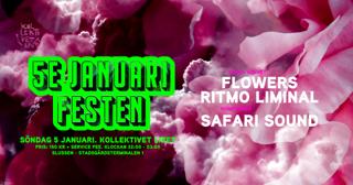 5E Januari Festen - Flowers, Ritmo Liminal, Safari Sound