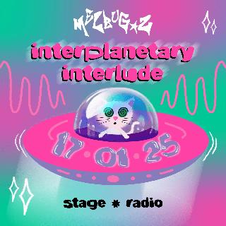 Melbug_Z Presents... ✶ Interplanetary Interlude ✶