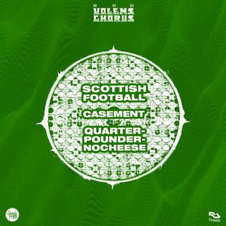 Volens Chorus: Scottish Football, Casement, Quarterpoundernocheese