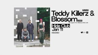 Hide Presents: Teddy Killerz & Blossom