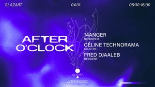 After O'Clock: 14Anger - Céline Technorama - Fred Djaaleb