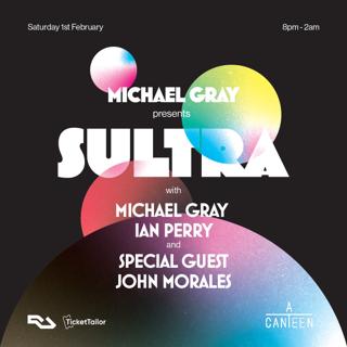 Michael Gray Presents Sultra With Special Guest John Morales