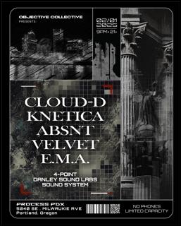 Objective Collective Presents: Cloud-D, Kinetica, Absnt, Velvet, E.M.A