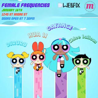 Female Frequencies = Gayance + Hua Li 化力 + Chloe Lallouz + Dj Ruru